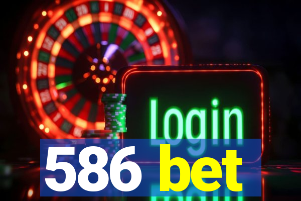 586 bet